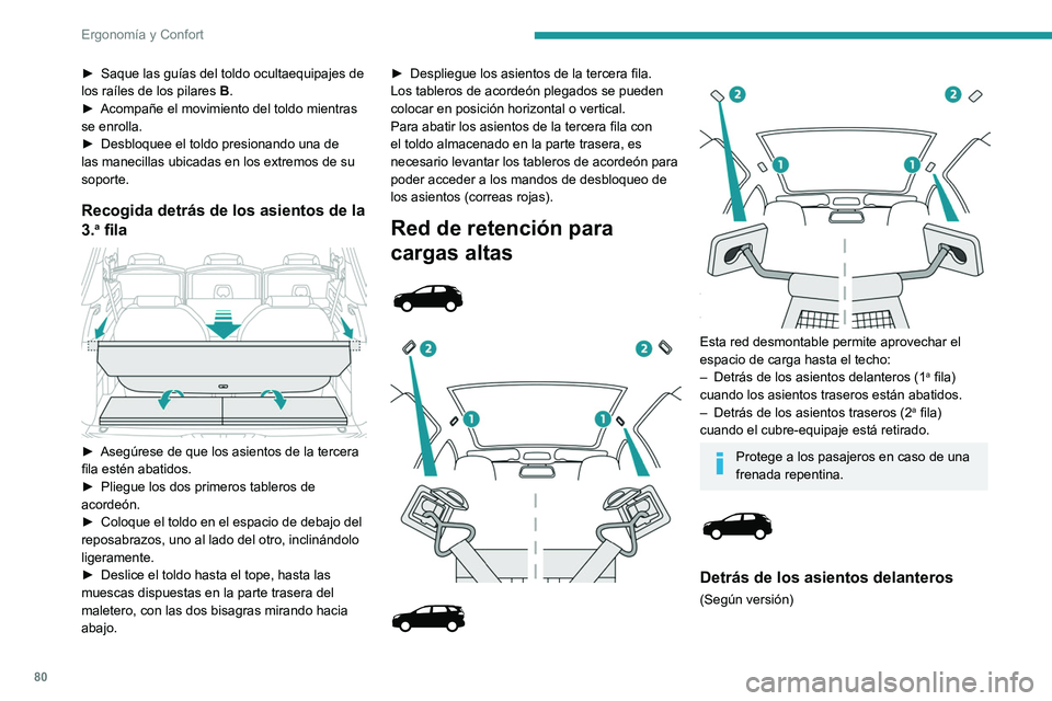 PEUGEOT 3008 2020 Manual del propietario (in Spanish) 80
Ergonomía y Confort
► Saque las guías del toldo ocultaequipajes de
los raíles de los pilares B
.
►
Acompañe el movimiento del toldo mientras
se enrolla.
►
Desbloquee el toldo pres PEUGEOT 3008 2020 Manual del propietario (in Spanish) 80
Ergonomía y Confort
► Saque las guías del toldo ocultaequipajes de
los raíles de los pilares B
.
►
Acompañe el movimiento del toldo mientras
se enrolla.
►
Desbloquee el toldo pres