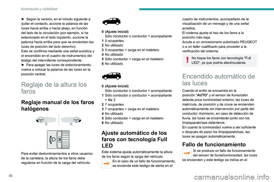 PEUGEOT 3008 2020 Manual del propietario (in Spanish) 86
Iluminación y visibilidad
► Según la versión, en el minuto siguiente a
quitar el contacto, accione la palanca de las
luces hacia arriba o hacia abajo, en función
del lado de la circulació PEUGEOT 3008 2020 Manual del propietario (in Spanish) 86
Iluminación y visibilidad
► Según la versión, en el minuto siguiente a
quitar el contacto, accione la palanca de las
luces hacia arriba o hacia abajo, en función
del lado de la circulació