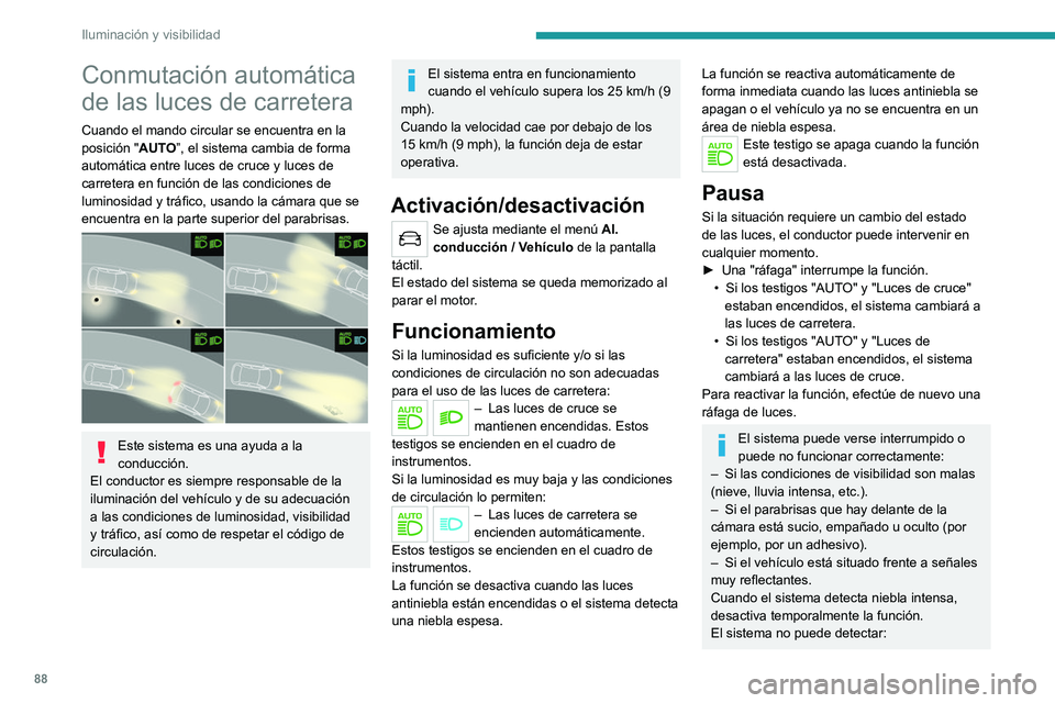PEUGEOT 3008 2020 Manual del propietario (in Spanish) 88
Iluminación y visibilidad
Conmutación automática
de las luces de carretera
Cuando el mando circular se encuentra en la
posición "AUTO”, el sistema cambia de forma
automática entre luc PEUGEOT 3008 2020 Manual del propietario (in Spanish) 88
Iluminación y visibilidad
Conmutación automática
de las luces de carretera
Cuando el mando circular se encuentra en la
posición "AUTO”, el sistema cambia de forma
automática entre luc