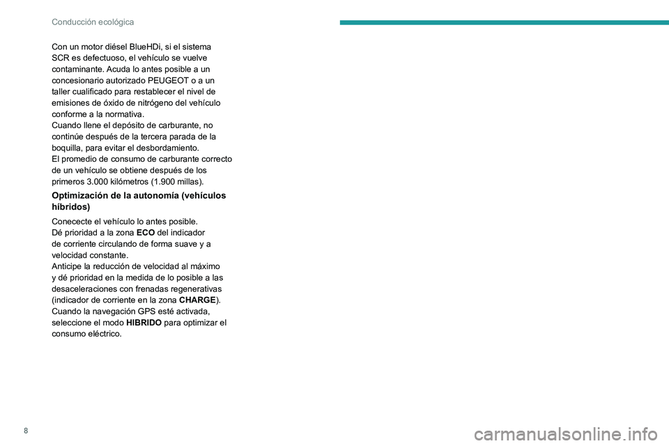 PEUGEOT 3008 2020 Manual del propietario (in Spanish) 8
Conducción ecológica
Con un motor diésel BlueHDi, si el sistema
SCR es defectuoso, el vehículo se vuelve
contaminante. Acuda lo antes posible a un
concesionario autorizado PEUGEOT o a un
tal PEUGEOT 3008 2020 Manual del propietario (in Spanish) 8
Conducción ecológica
Con un motor diésel BlueHDi, si el sistema
SCR es defectuoso, el vehículo se vuelve
contaminante. Acuda lo antes posible a un
concesionario autorizado PEUGEOT o a un
tal