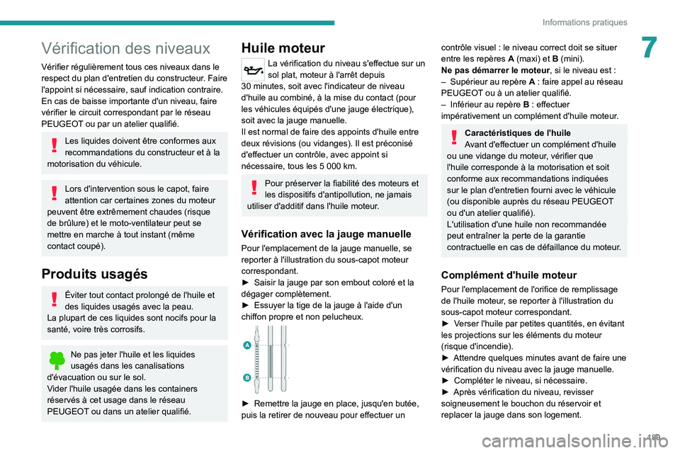 PEUGEOT 3008 2020 Manuel du propriétaire (in French) 189
Informations pratiques
7Vérification des niveaux
Vérifier régulièrement tous ces niveaux dans le
respect du plan d'entretien du constructeur. Faire
l'appoint si nécessaire, sauf ind PEUGEOT 3008 2020 Manuel du propriétaire (in French) 189
Informations pratiques
7Vérification des niveaux
Vérifier régulièrement tous ces niveaux dans le
respect du plan d'entretien du constructeur. Faire
l'appoint si nécessaire, sauf ind
