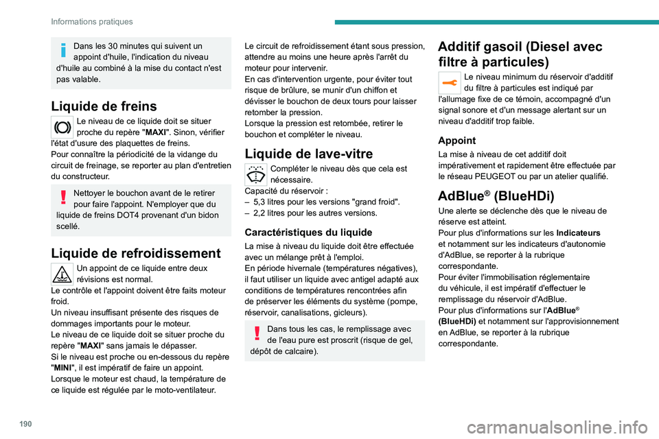 PEUGEOT 3008 2020 Manuel du propriétaire (in French) 190
Informations pratiques
Dans les 30 minutes qui suivent un
appoint d'huile, l'indication du niveau
d'huile au combiné à la mise du contact n'est
pas valable.
Liquide de freins PEUGEOT 3008 2020 Manuel du propriétaire (in French) 190
Informations pratiques
Dans les 30 minutes qui suivent un
appoint d'huile, l'indication du niveau
d'huile au combiné à la mise du contact n'est
pas valable.
Liquide de freins