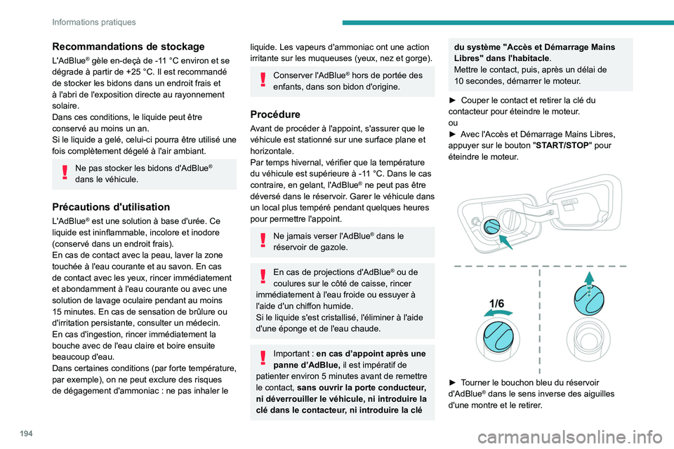 PEUGEOT 3008 2020 Manuel du propriétaire (in French) 194
Informations pratiques
Recommandations de stockage
L'AdBlue® gèle en-deçà de -11 °C environ et se
dégrade à partir de +25 °C. Il est recommandé
de stocker les bidons dans un endro PEUGEOT 3008 2020 Manuel du propriétaire (in French) 194
Informations pratiques
Recommandations de stockage
L'AdBlue® gèle en-deçà de -11 °C environ et se
dégrade à partir de +25 °C. Il est recommandé
de stocker les bidons dans un endro