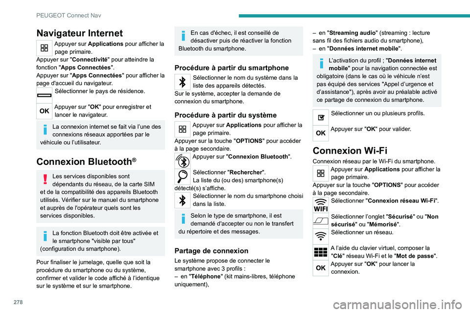 PEUGEOT 3008 2020 Manuel du propriétaire (in French) 278
PEUGEOT Connect Nav
Navigateur Internet
Appuyer sur Applications pour afficher la page primaire.
Appuyer sur "Connectivité" pour atteindre la
fonction "Apps Connectées".
Appuyer PEUGEOT 3008 2020 Manuel du propriétaire (in French) 278
PEUGEOT Connect Nav
Navigateur Internet
Appuyer sur Applications pour afficher la page primaire.
Appuyer sur "Connectivité" pour atteindre la
fonction "Apps Connectées".
Appuyer