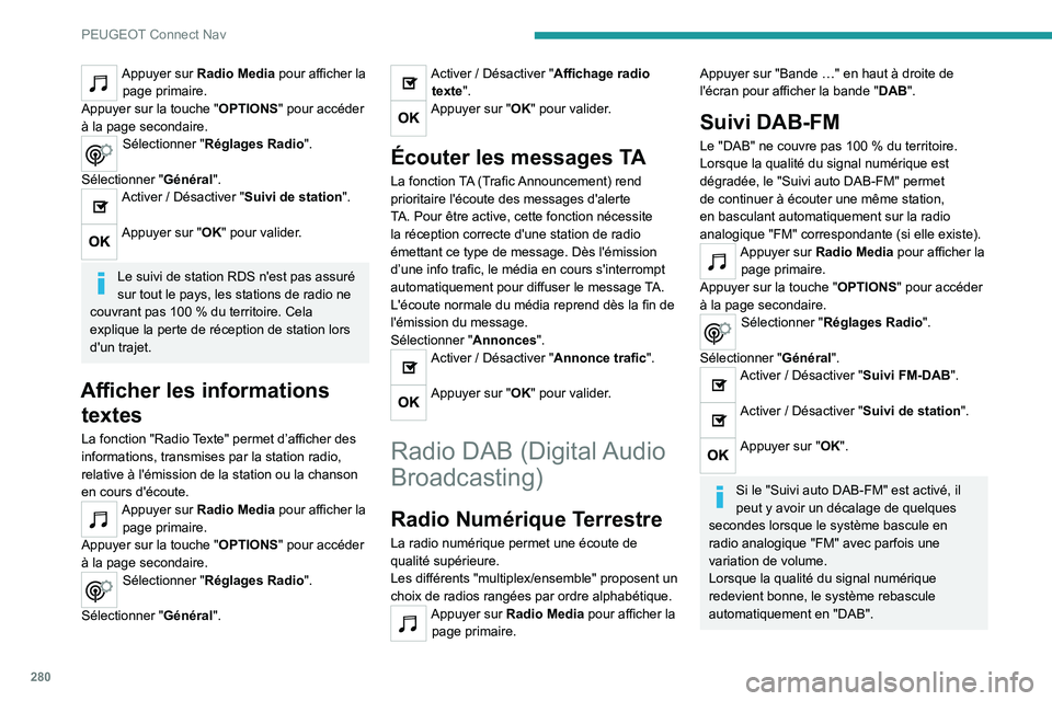 PEUGEOT 3008 2020 Manuel du propriétaire (in French) 280
PEUGEOT Connect Nav
Appuyer sur Radio Media pour afficher la page primaire.
Appuyer sur la touche " OPTIONS" pour accéder
à la page secondaire.
Sélectionner "Réglages Radio". PEUGEOT 3008 2020 Manuel du propriétaire (in French) 280
PEUGEOT Connect Nav
Appuyer sur Radio Media pour afficher la page primaire.
Appuyer sur la touche " OPTIONS" pour accéder
à la page secondaire.
Sélectionner "Réglages Radio".
