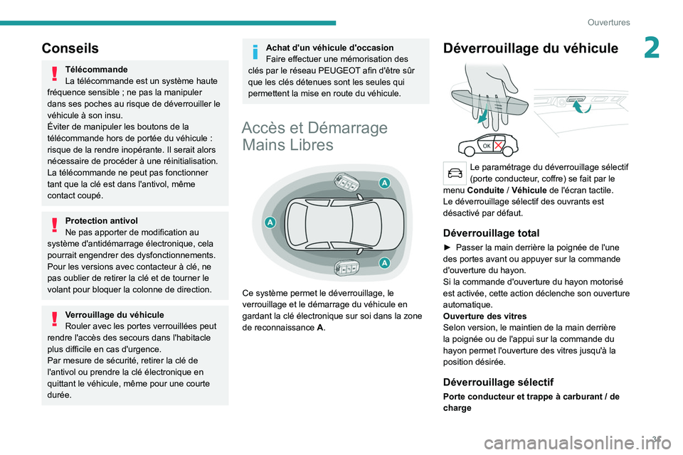 PEUGEOT 3008 2020 Manuel du propriétaire (in French) 31
Ouvertures
2Conseils
Télécommande
La télécommande est un système haute
fréquence sensible
; ne pas la manipuler
dans ses poches au risque de déverrouiller le
véhicule à son insu.
Évi PEUGEOT 3008 2020 Manuel du propriétaire (in French) 31
Ouvertures
2Conseils
Télécommande
La télécommande est un système haute
fréquence sensible
; ne pas la manipuler
dans ses poches au risque de déverrouiller le
véhicule à son insu.
Évi