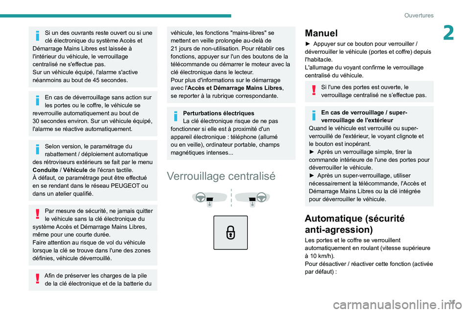 PEUGEOT 3008 2020 Manuel du propriétaire (in French) 33
Ouvertures
2Si un des ouvrants reste ouvert ou si une
clé électronique du système Accès et
Démarrage Mains Libres est laissée Ã
l'intérieur du véhicule, le verrouillage
centralisé PEUGEOT 3008 2020 Manuel du propriétaire (in French) 33
Ouvertures
2Si un des ouvrants reste ouvert ou si une
clé électronique du système Accès et
Démarrage Mains Libres est laissée Ã
l'intérieur du véhicule, le verrouillage
centralisé