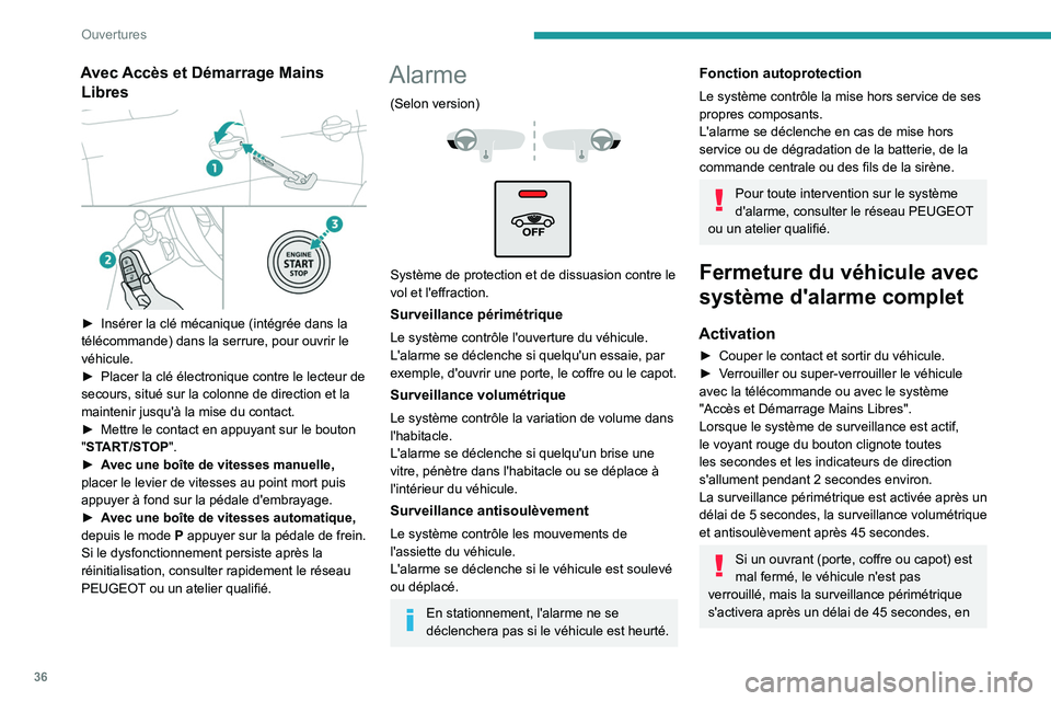 PEUGEOT 3008 2020 Manuel du propriétaire (in French) 36
Ouvertures
Avec Accès et Démarrage Mains Libres
► Insérer la clé mécanique (intégrée dans la
télécommande) dans la serrure, pour ouvrir le
véhicule.
â–º
Placer la clé électron PEUGEOT 3008 2020 Manuel du propriétaire (in French) 36
Ouvertures
Avec Accès et Démarrage Mains Libres
► Insérer la clé mécanique (intégrée dans la
télécommande) dans la serrure, pour ouvrir le
véhicule.
â–º
Placer la clé électron