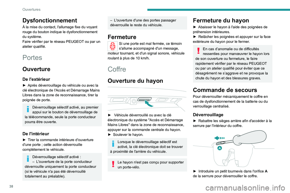 PEUGEOT 3008 2020 Manuel du propriétaire (in French) 38
Ouvertures
Dysfonctionnement
À la mise du contact, l'allumage fixe du voyant
rouge du bouton indique le dysfonctionnement
du système.
Faire vérifier par le réseau PEUGEOT ou par un
ateli PEUGEOT 3008 2020 Manuel du propriétaire (in French) 38
Ouvertures
Dysfonctionnement
À la mise du contact, l'allumage fixe du voyant
rouge du bouton indique le dysfonctionnement
du système.
Faire vérifier par le réseau PEUGEOT ou par un
ateli