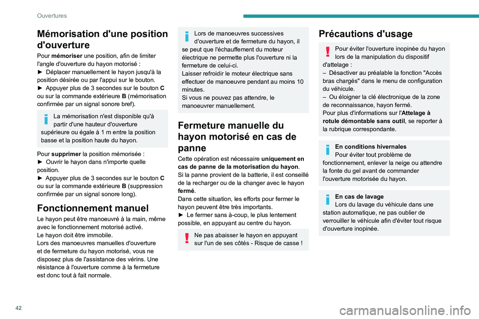 PEUGEOT 3008 2020 Manuel du propriétaire (in French) 42
Ouvertures
Mémorisation d'une position
d'ouverture
Pour mémoriser une position, afin de limiter
l'angle d'ouverture du hayon motorisé :
►
Déplacer manuellement le hayon PEUGEOT 3008 2020 Manuel du propriétaire (in French) 42
Ouvertures
Mémorisation d'une position
d'ouverture
Pour mémoriser une position, afin de limiter
l'angle d'ouverture du hayon motorisé :
►
Déplacer manuellement le hayon