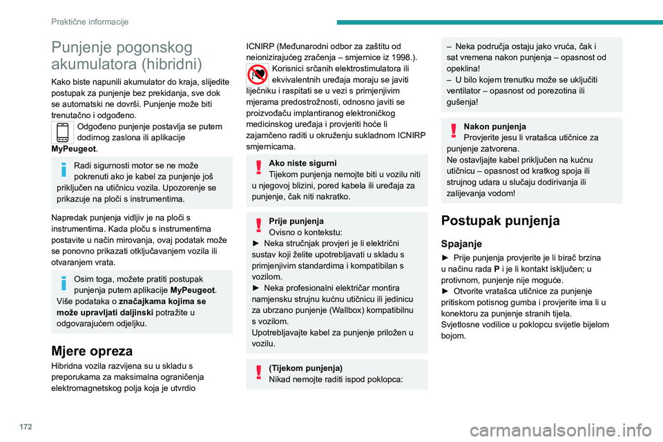 PEUGEOT 3008 2020  Upute Za Rukovanje (in Croatian) 172
Praktične informacije
Punjenje pogonskog 
akumulatora (hibridni)
Kako biste napunili akumulator do kraja, slijedite 
postupak za punjenje bez prekidanja, sve dok 
se automatski ne dovrši. Punjen