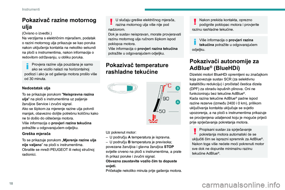 PEUGEOT 3008 2020 Upute Za Rukovanje (in Croatian) 18
Instrumenti
Pokazivač razine motornog
ulja
(Ovisno o izvedbi.)
Na verzijama s električnim mjeračem, podatak
o razini motornog ulja prikazuje se kao poruka
nakon uključenja kontakta na nekoli PEUGEOT 3008 2020 Upute Za Rukovanje (in Croatian) 18
Instrumenti
Pokazivač razine motornog
ulja
(Ovisno o izvedbi.)
Na verzijama s električnim mjeračem, podatak
o razini motornog ulja prikazuje se kao poruka
nakon uključenja kontakta na nekoli