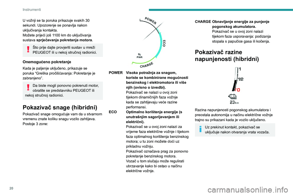 PEUGEOT 3008 2020 Upute Za Rukovanje (in Croatian) 20
Instrumenti
U vožnji se ta poruka prikazuje svakih 30
sekundi. Upozorenje se ponavlja nakon
uključivanja kontakta.
Možete prijeći još 1100 km do uključivanja sustava sprječavanja pokretanj PEUGEOT 3008 2020 Upute Za Rukovanje (in Croatian) 20
Instrumenti
U vožnji se ta poruka prikazuje svakih 30
sekundi. Upozorenje se ponavlja nakon
uključivanja kontakta.
Možete prijeći još 1100 km do uključivanja sustava sprječavanja pokretanj
