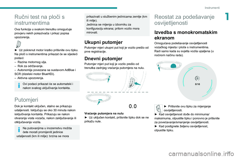 PEUGEOT 3008 2020 Upute Za Rukovanje (in Croatian) 21
Instrumenti
1Ručni test na ploči s
instrumentima
Ova funkcija u svakom trenutku omogućuje
provjeru nekih pokazivača i prikaz popisa
upozorenja.
► Uz pokrenut motor kratko pritisnite ovu PEUGEOT 3008 2020 Upute Za Rukovanje (in Croatian) 21
Instrumenti
1Ručni test na ploči s
instrumentima
Ova funkcija u svakom trenutku omogućuje
provjeru nekih pokazivača i prikaz popisa
upozorenja.
► Uz pokrenut motor kratko pritisnite ovu