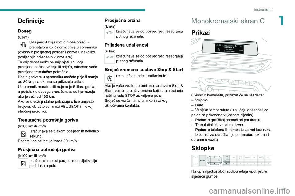 PEUGEOT 3008 2020 Upute Za Rukovanje (in Croatian) 23
Instrumenti
1Definicije
Doseg
(u km)Udaljenost koju vozilo može prijeći s
preostalom količinom goriva u spremniku
(ovisno o prosječnoj potrošnji goriva u nekoliko
posljednjih prijeđenih ki PEUGEOT 3008 2020 Upute Za Rukovanje (in Croatian) 23
Instrumenti
1Definicije
Doseg
(u km)Udaljenost koju vozilo može prijeći s
preostalom količinom goriva u spremniku
(ovisno o prosječnoj potrošnji goriva u nekoliko
posljednjih prijeđenih ki