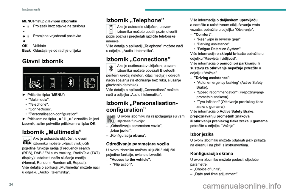 PEUGEOT 3008 2020 Upute Za Rukovanje (in Croatian) 24
Instrumenti
MENUPristup glavnom izborniku
5 ili
6 Prolazak kroz stavke na zaslonu
7 ili
8 Promjena vrijednosti postavke
OK Validate
Back Odustajanje od radnje u tijeku
Glavni izbornik
► Prit PEUGEOT 3008 2020 Upute Za Rukovanje (in Croatian) 24
Instrumenti
MENUPristup glavnom izborniku
5 ili
6 Prolazak kroz stavke na zaslonu
7 ili
8 Promjena vrijednosti postavke
OK Validate
Back Odustajanje od radnje u tijeku
Glavni izbornik
► Prit