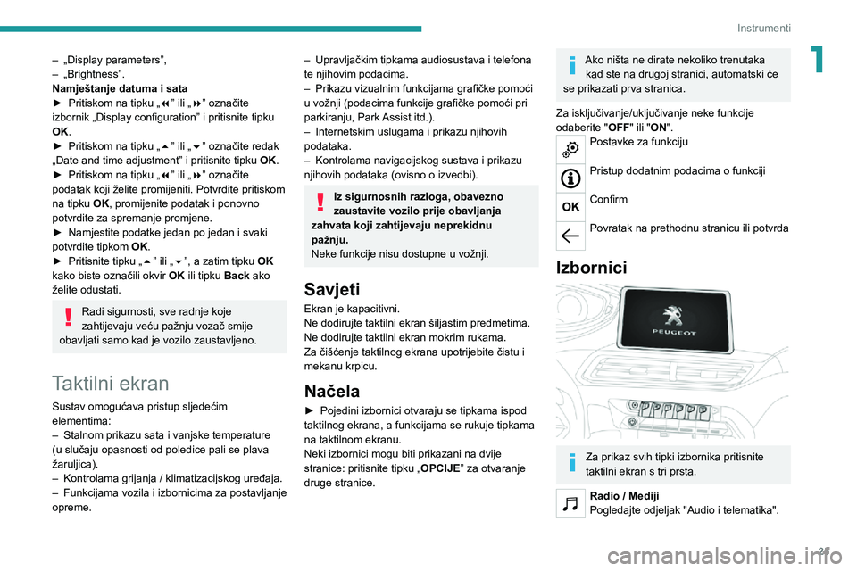 PEUGEOT 3008 2020 Upute Za Rukovanje (in Croatian) 25
Instrumenti
1– „Display parameters”,– „Brightness”.Namještanje datuma i sata► Pritiskom na tipku „7” ili „8” označite
izbornik „Display configuration” i pritisnite tipk PEUGEOT 3008 2020 Upute Za Rukovanje (in Croatian) 25
Instrumenti
1– „Display parameters”,– „Brightness”.Namještanje datuma i sata► Pritiskom na tipku „7” ili „8” označite
izbornik „Display configuration” i pritisnite tipk