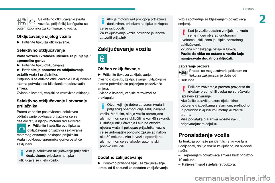 PEUGEOT 3008 2020 Upute Za Rukovanje (in Croatian) 29
Pristup
2Selektivno otključavanje (vrata
vozača, prtljažnik) konfigurira se
putem izbornika za konfiguraciju vozila.
Otključavanje cijelog vozila
► Pritisnite tipku za otključavanje.
Selek PEUGEOT 3008 2020 Upute Za Rukovanje (in Croatian) 29
Pristup
2Selektivno otključavanje (vrata
vozača, prtljažnik) konfigurira se
putem izbornika za konfiguraciju vozila.
Otključavanje cijelog vozila
► Pritisnite tipku za otključavanje.
Selek
