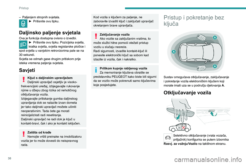 PEUGEOT 3008 2020 Upute Za Rukovanje (in Croatian) 30
Pristup
– Paljenjem stropnih svjetala.► Pritisnite ovu tipku.
Daljinsko paljenje svjetala
Ova je funkcija dostupna ovisno o izvedbi.► Pritisnite ovu tipku. Pozicijska svjetla, kratka svjetla PEUGEOT 3008 2020 Upute Za Rukovanje (in Croatian) 30
Pristup
– Paljenjem stropnih svjetala.► Pritisnite ovu tipku.
Daljinsko paljenje svjetala
Ova je funkcija dostupna ovisno o izvedbi.► Pritisnite ovu tipku. Pozicijska svjetla, kratka svjetla