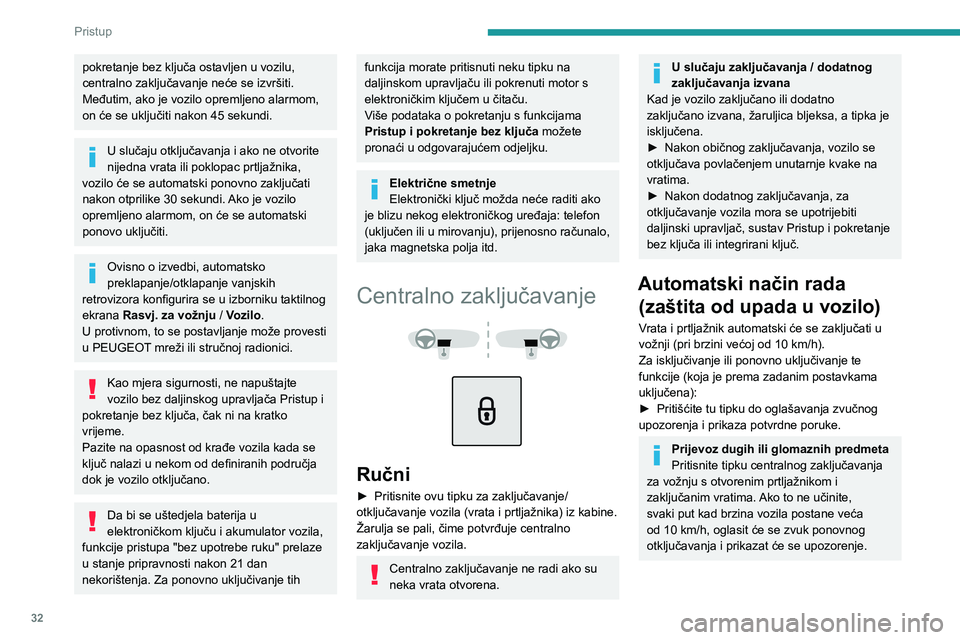 PEUGEOT 3008 2020 Upute Za Rukovanje (in Croatian) 32
Pristup
pokretanje bez ključa ostavljen u vozilu,
centralno zaključavanje neće se izvršiti.
Međutim, ako je vozilo opremljeno alarmom,
on će se uključiti nakon 45 sekundi.
U slučaju otklj PEUGEOT 3008 2020 Upute Za Rukovanje (in Croatian) 32
Pristup
pokretanje bez ključa ostavljen u vozilu,
centralno zaključavanje neće se izvršiti.
Međutim, ako je vozilo opremljeno alarmom,
on će se uključiti nakon 45 sekundi.
U slučaju otklj