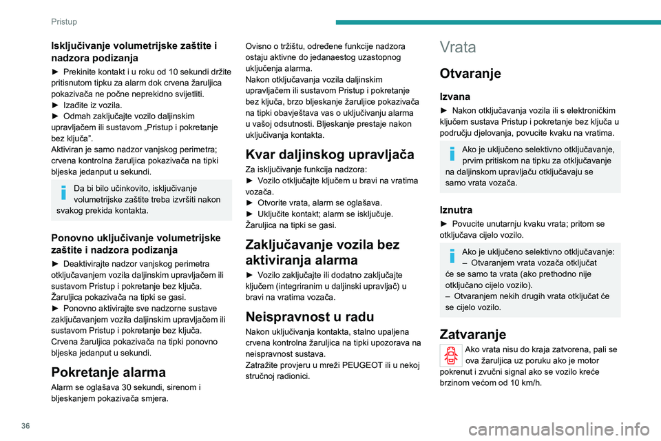 PEUGEOT 3008 2020 Upute Za Rukovanje (in Croatian) 36
Pristup
Isključivanje volumetrijske zaštite i
nadzora podizanja
► Prekinite kontakt i u roku od 10 sekundi držite pritisnutom tipku za alarm dok crvena žaruljica
pokazivača ne počne nepre PEUGEOT 3008 2020 Upute Za Rukovanje (in Croatian) 36
Pristup
Isključivanje volumetrijske zaštite i
nadzora podizanja
► Prekinite kontakt i u roku od 10 sekundi držite pritisnutom tipku za alarm dok crvena žaruljica
pokazivača ne počne nepre