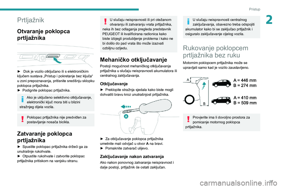 PEUGEOT 3008 2020 Upute Za Rukovanje (in Croatian) 37
Pristup
2Prtljažnik
Otvaranje poklopca
prtljažnika
► Dok je vozilo otključano ili s elektroničkim ključem sustava „Pristup i pokretanje bez ključa“
u zoni prepoznavanja, pritisni PEUGEOT 3008 2020 Upute Za Rukovanje (in Croatian) 37
Pristup
2Prtljažnik
Otvaranje poklopca
prtljažnika
► Dok je vozilo otključano ili s elektroničkim ključem sustava „Pristup i pokretanje bez ključa“
u zoni prepoznavanja, pritisni