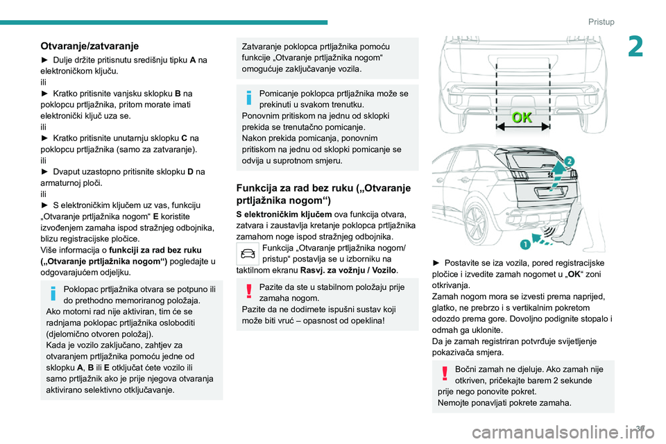 PEUGEOT 3008 2020 Upute Za Rukovanje (in Croatian) 39
Pristup
2Otvaranje/zatvaranje
► Dulje držite pritisnutu središnju tipku A na
elektroničkom ključu.
ili
► Kratko pritisnite vanjsku sklopku B na
poklopcu prtljažnika, pritom morate imati PEUGEOT 3008 2020 Upute Za Rukovanje (in Croatian) 39
Pristup
2Otvaranje/zatvaranje
► Dulje držite pritisnutu središnju tipku A na
elektroničkom ključu.
ili
► Kratko pritisnite vanjsku sklopku B na
poklopcu prtljažnika, pritom morate imati