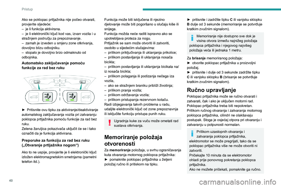 PEUGEOT 3008 2020 Upute Za Rukovanje (in Croatian) 40
Pristup
Ako se poklopac prtljažnika nije počeo otvarati,
provjerite sljedeće:
– je li funkcija aktivirana.– je li elektronički ključ kod vas, izvan vozila i u stražnjem području za prep PEUGEOT 3008 2020 Upute Za Rukovanje (in Croatian) 40
Pristup
Ako se poklopac prtljažnika nije počeo otvarati,
provjerite sljedeće:
– je li funkcija aktivirana.– je li elektronički ključ kod vas, izvan vozila i u stražnjem području za prep