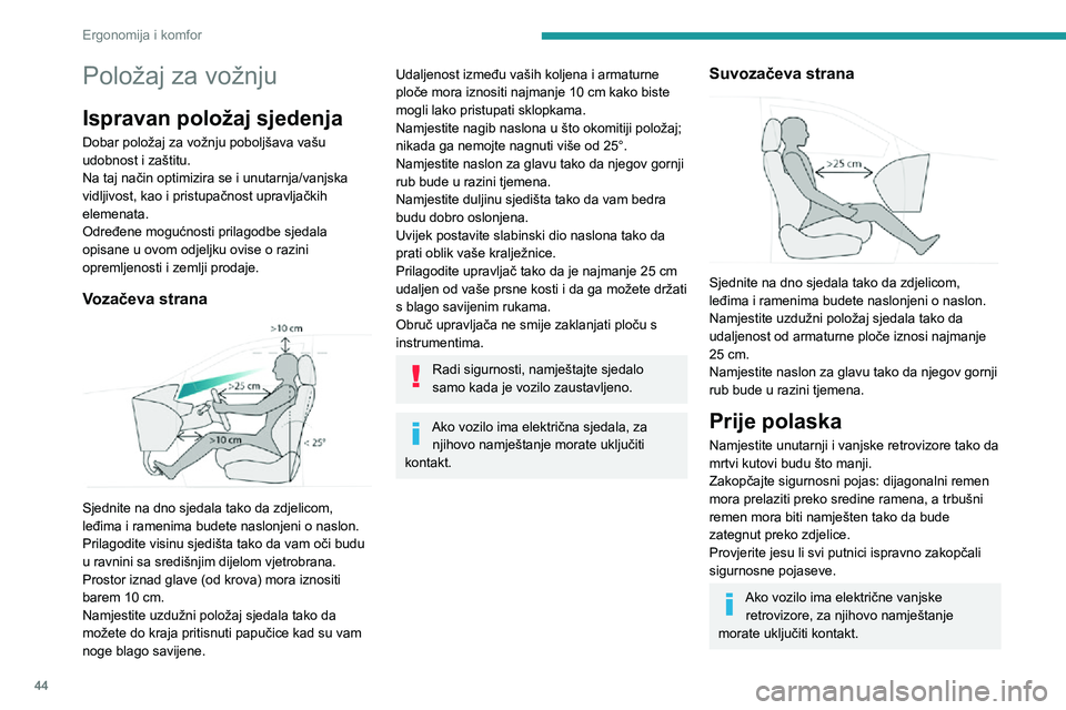 PEUGEOT 3008 2020 Upute Za Rukovanje (in Croatian) 44
Ergonomija i komfor
Položaj za vožnju
Ispravan položaj sjedenja
Dobar položaj za vožnju poboljšava vašu
udobnost i zaštitu.
Na taj način optimizira se i unutarnja/vanjska
vidljivost, kao PEUGEOT 3008 2020 Upute Za Rukovanje (in Croatian) 44
Ergonomija i komfor
Položaj za vožnju
Ispravan položaj sjedenja
Dobar položaj za vožnju poboljšava vašu
udobnost i zaštitu.
Na taj način optimizira se i unutarnja/vanjska
vidljivost, kao