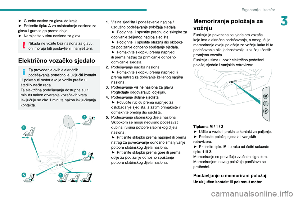 PEUGEOT 3008 2020 Upute Za Rukovanje (in Croatian) 47
Ergonomija i komfor
3► Gurnite naslon za glavu do kraja.► Pritisnite tipku A za oslobađanje naslona za
glavu i gurnite ga prema dolje.
► Namjestite visinu naslona za glavu.
Nikada ne vozite PEUGEOT 3008 2020 Upute Za Rukovanje (in Croatian) 47
Ergonomija i komfor
3► Gurnite naslon za glavu do kraja.► Pritisnite tipku A za oslobađanje naslona za
glavu i gurnite ga prema dolje.
► Namjestite visinu naslona za glavu.
Nikada ne vozite