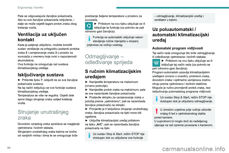 PEUGEOT 3008 2020 Upute Za Rukovanje (in Croatian) 64
Ergonomija i komfor
Pale se odgovarajuće žaruljice pokazivača.
Ako su sve žaruljice pokazivača isključene, i
dalje se može osjetiti lagani protok zraka zbog
kretanja vozila.
Ventilacija uz PEUGEOT 3008 2020 Upute Za Rukovanje (in Croatian) 64
Ergonomija i komfor
Pale se odgovarajuće žaruljice pokazivača.
Ako su sve žaruljice pokazivača isključene, i
dalje se može osjetiti lagani protok zraka zbog
kretanja vozila.
Ventilacija uz