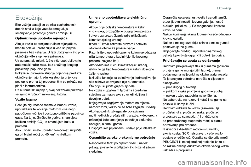 PEUGEOT 3008 2020  Upute Za Rukovanje (in Croatian) 7
Ekovožnja
Ekovožnja
Eko-vožnja sastoji se od niza svakodnevnih 
dobrih navika koje vozaču omogućuju 
smanjivanje potrošnje goriva i emisija CO
2 .
Optimiziranje upotrebe mjenjača
Ako je vozil