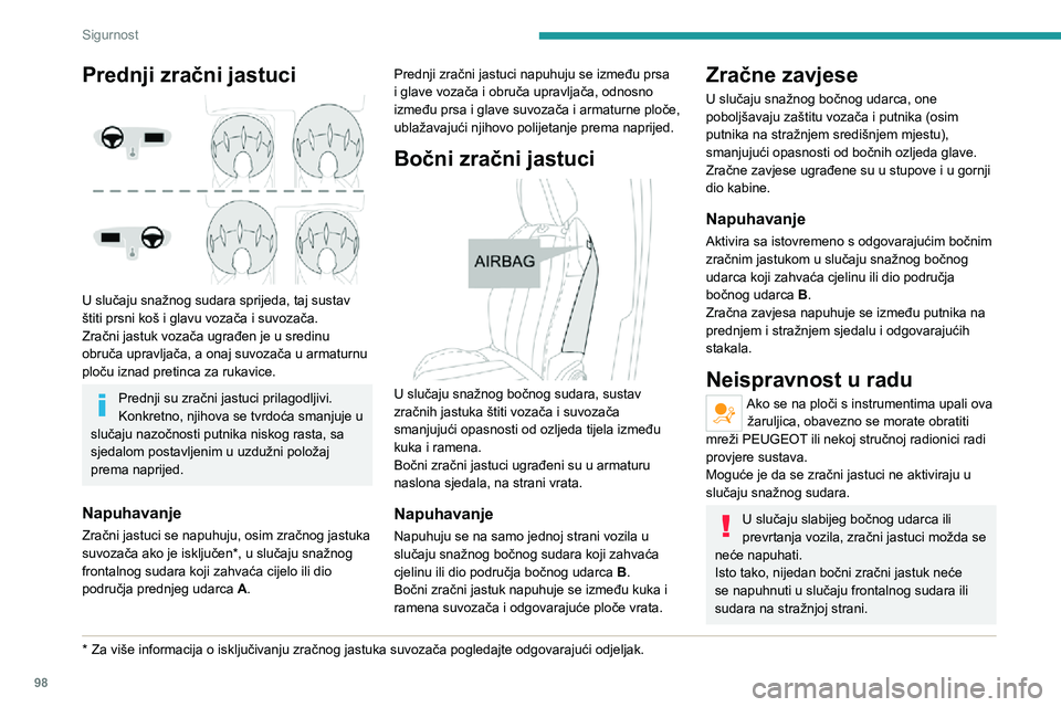 PEUGEOT 3008 2020 Upute Za Rukovanje (in Croatian) 98
Sigurnost
Savjeti
Potpunu učinkovitost zračnih jastuka
postižete pridržavanjem sigurnosnih
preporuka u nastavku.
Zauzmite normalan uspravan položaj na
sjedalu.
Zakopčajte sigurnosni pojas PEUGEOT 3008 2020 Upute Za Rukovanje (in Croatian) 98
Sigurnost
Savjeti
Potpunu učinkovitost zračnih jastuka
postižete pridržavanjem sigurnosnih
preporuka u nastavku.
Zauzmite normalan uspravan položaj na
sjedalu.
Zakopčajte sigurnosni pojas