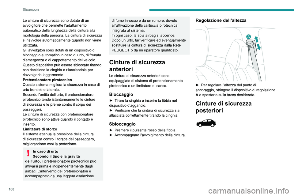 PEUGEOT 3008 2020 Manuale duso (in Italian) 100
Sicurezza
Le cinture di sicurezza sono dotate di un
avvolgitore che permette l’adattamento
automatico della lunghezza della cintura alla
morfologia della persona. La cintura di sicurezza
si PEUGEOT 3008 2020 Manuale duso (in Italian) 100
Sicurezza
Le cinture di sicurezza sono dotate di un
avvolgitore che permette l’adattamento
automatico della lunghezza della cintura alla
morfologia della persona. La cintura di sicurezza
si