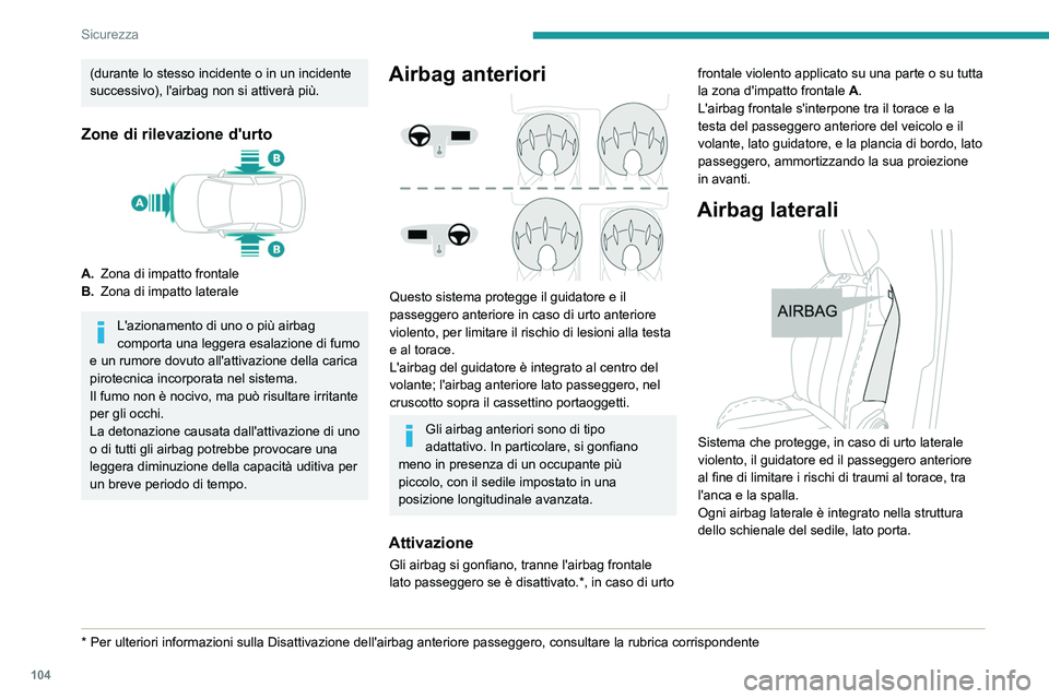 PEUGEOT 3008 2020 Manuale duso (in Italian) 104
Sicurezza
(durante lo stesso incidente o in un incidente
successivo), l'airbag non si attiverà più.
Zone di rilevazione d'urto
A.Zona di impatto frontale
B. Zona di impatto laterale
L PEUGEOT 3008 2020 Manuale duso (in Italian) 104
Sicurezza
(durante lo stesso incidente o in un incidente
successivo), l'airbag non si attiverà più.
Zone di rilevazione d'urto
A.Zona di impatto frontale
B. Zona di impatto laterale
L