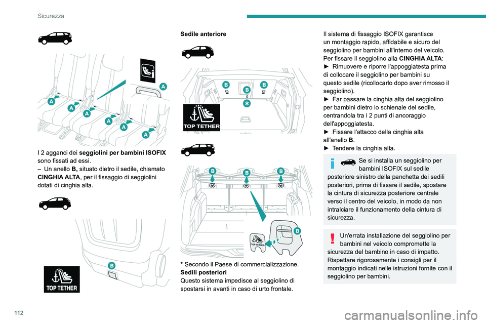 PEUGEOT 3008 2020  Manuale duso (in Italian) 11 2
Sicurezza
 
 
 
I 2 agganci dei  seggiolini per bambini ISOFIX  
sono fissati ad essi.
–
 
Un anello
  
B,
  situato dietro il sedile, chiamato 
CINGHIA ALTA, per il fissaggio di seggiolini 
do