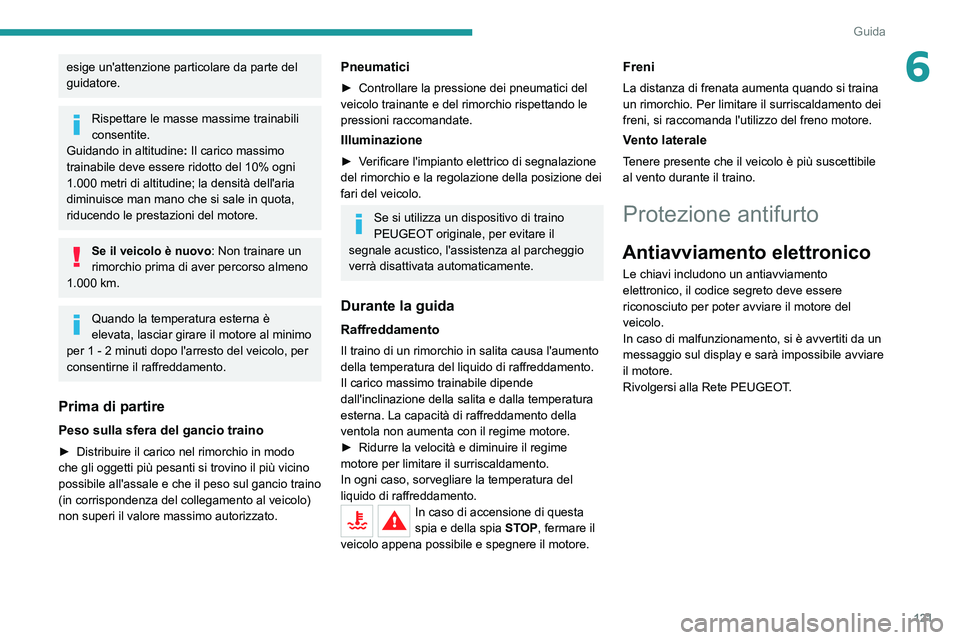PEUGEOT 3008 2020 Manuale duso (in Italian) 121
Guida
6esige un'attenzione particolare da parte del
guidatore.
Rispettare le masse massime trainabili
consentite.
Guidando in altitudine : Il carico massimo
trainabile deve essere ridotto d PEUGEOT 3008 2020 Manuale duso (in Italian) 121
Guida
6esige un'attenzione particolare da parte del
guidatore.
Rispettare le masse massime trainabili
consentite.
Guidando in altitudine : Il carico massimo
trainabile deve essere ridotto d