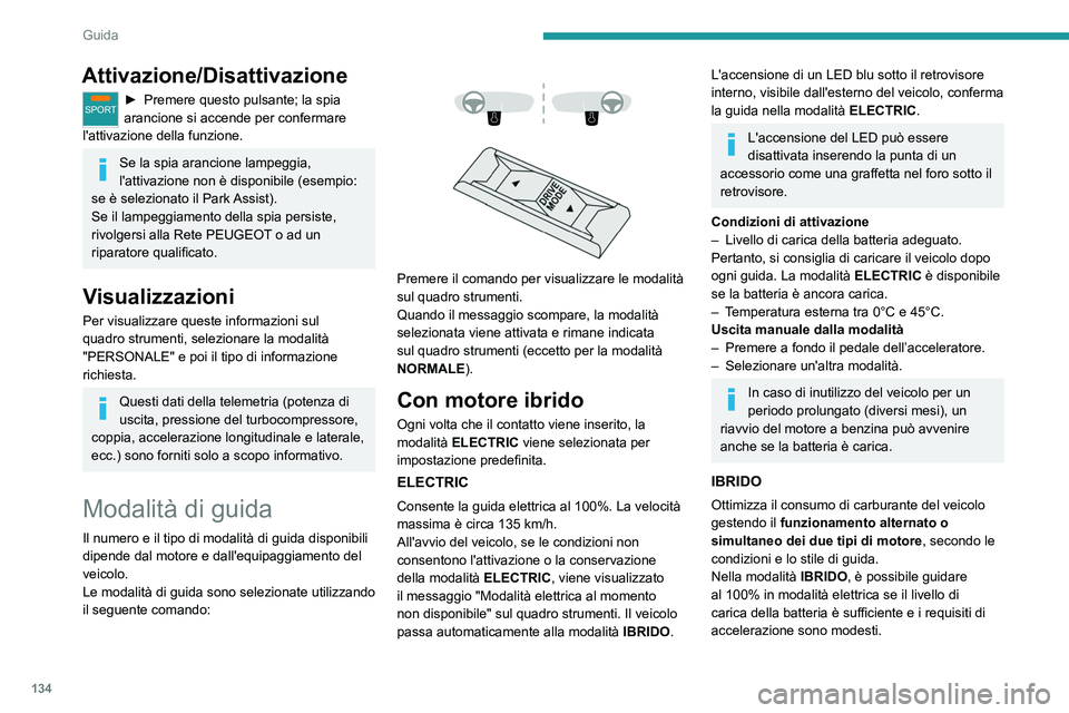 PEUGEOT 3008 2020 Manuale duso (in Italian) 134
Guida
Attivazione/Disattivazione
SPORT► Premere questo pulsante; la spia
arancione si accende per confermare
l'attivazione della funzione.
Se la spia arancione lampeggia,
l'attivazion PEUGEOT 3008 2020 Manuale duso (in Italian) 134
Guida
Attivazione/Disattivazione
SPORT► Premere questo pulsante; la spia
arancione si accende per confermare
l'attivazione della funzione.
Se la spia arancione lampeggia,
l'attivazion