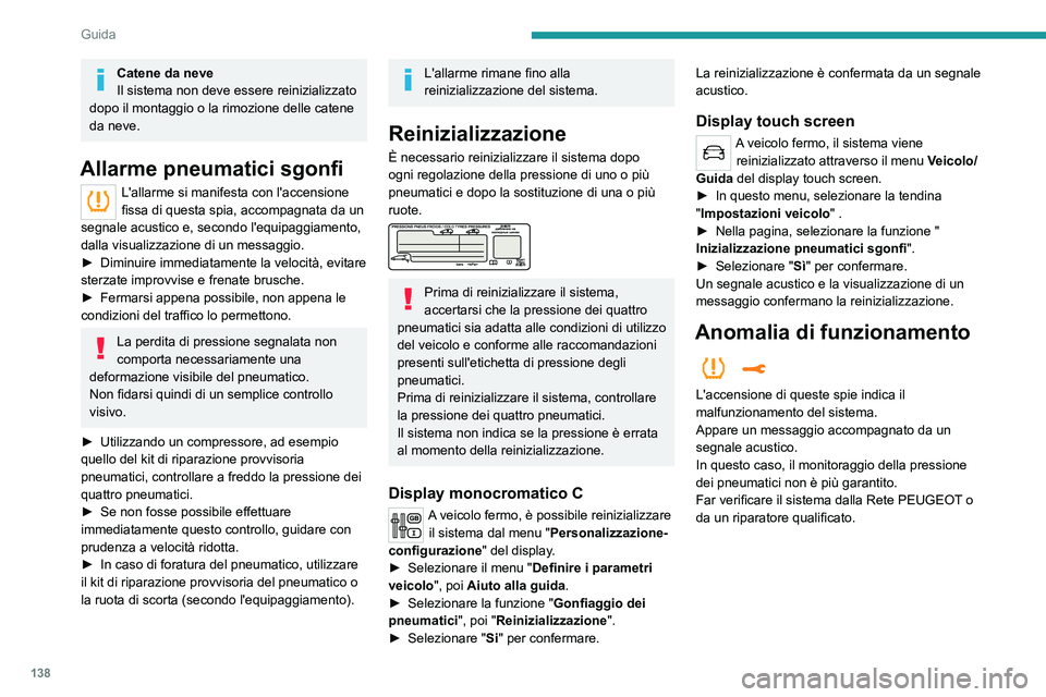 PEUGEOT 3008 2020 Manuale duso (in Italian) 138
Guida
Catene da neve
Il sistema non deve essere reinizializzato
dopo il montaggio o la rimozione delle catene
da neve.
Allarme pneumatici sgonfi
L'allarme si manifesta con l'accensione
PEUGEOT 3008 2020 Manuale duso (in Italian) 138
Guida
Catene da neve
Il sistema non deve essere reinizializzato
dopo il montaggio o la rimozione delle catene
da neve.
Allarme pneumatici sgonfi
L'allarme si manifesta con l'accensione