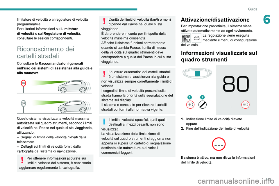 PEUGEOT 3008 2020 Manuale duso (in Italian) 141
Guida
6limitatore di velocità o al regolatore di velocità
programmabile.
Per ulteriori informazioni sul Limitatore
di velocità o sul Regolatore di velocità,
consultare le sezioni corrispond PEUGEOT 3008 2020 Manuale duso (in Italian) 141
Guida
6limitatore di velocità o al regolatore di velocità
programmabile.
Per ulteriori informazioni sul Limitatore
di velocità o sul Regolatore di velocità,
consultare le sezioni corrispond