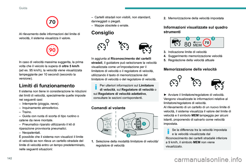 PEUGEOT 3008 2020 Manuale duso (in Italian) 142
Guida
Al rilevamento delle informazioni del limite di
velocità, il sistema visualizza il valore.
In caso di velocità massima suggerita, la prima
volta che il veicolo la supera di oltre 5 PEUGEOT 3008 2020 Manuale duso (in Italian) 142
Guida
Al rilevamento delle informazioni del limite di
velocità, il sistema visualizza il valore.
In caso di velocità massima suggerita, la prima
volta che il veicolo la supera di oltre 5