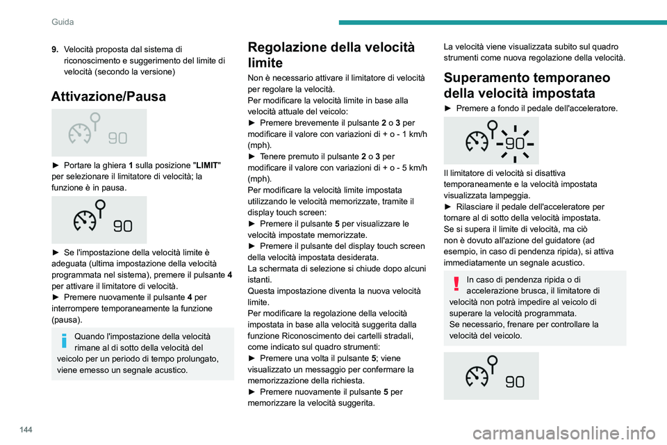 PEUGEOT 3008 2020 Manuale duso (in Italian) 144
Guida
9.Velocità proposta dal sistema di
riconoscimento e suggerimento del limite di
velocità (secondo la versione)
Attivazione/Pausa
► Portare la ghiera 1 sulla posizione "LIMIT PEUGEOT 3008 2020 Manuale duso (in Italian) 144
Guida
9.Velocità proposta dal sistema di
riconoscimento e suggerimento del limite di
velocità (secondo la versione)
Attivazione/Pausa
► Portare la ghiera 1 sulla posizione "LIMIT