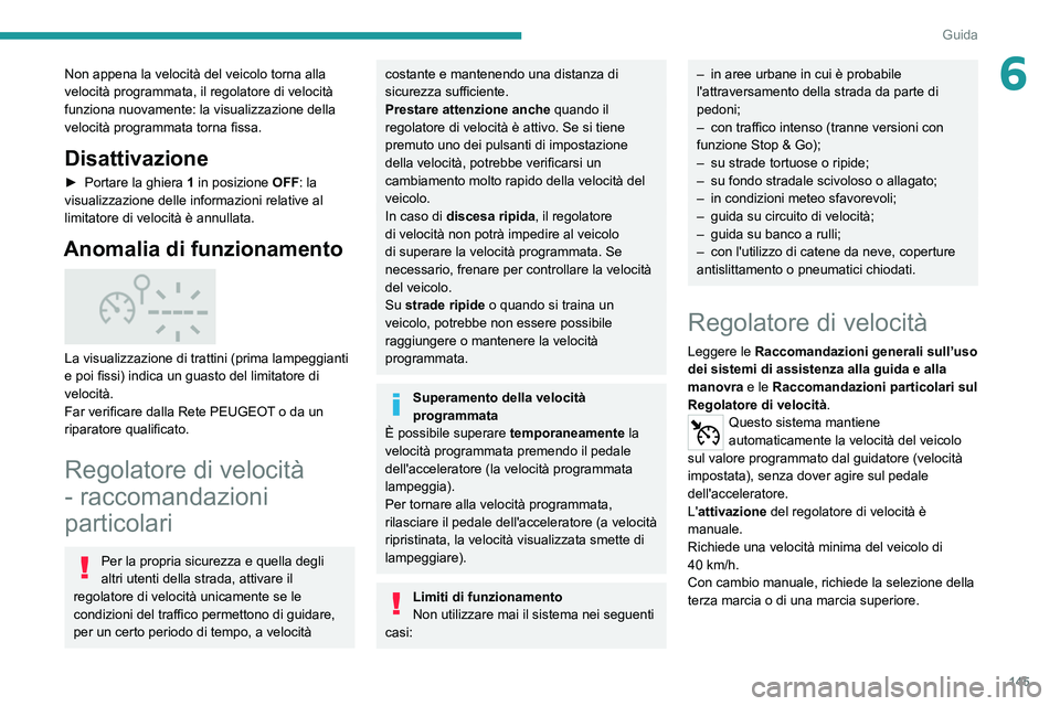 PEUGEOT 3008 2020 Manuale duso (in Italian) 145
Guida
6Non appena la velocità del veicolo torna alla
velocità programmata, il regolatore di velocità
funziona nuovamente: la visualizzazione della
velocità programmata torna fissa.
Disattiv PEUGEOT 3008 2020 Manuale duso (in Italian) 145
Guida
6Non appena la velocità del veicolo torna alla
velocità programmata, il regolatore di velocità
funziona nuovamente: la visualizzazione della
velocità programmata torna fissa.
Disattiv
