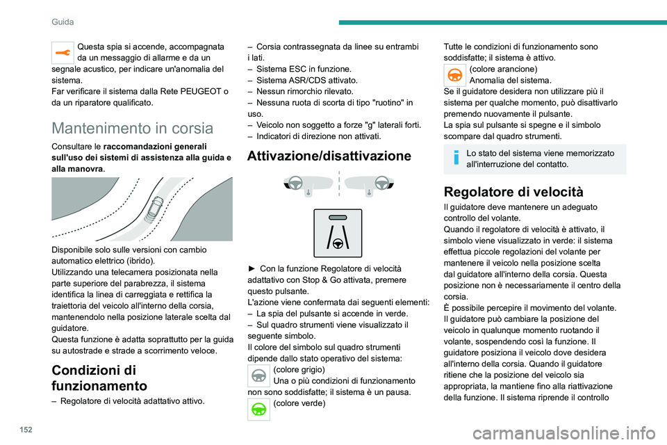 PEUGEOT 3008 2020 Manuale duso (in Italian) 152
Guida
Questa spia si accende, accompagnata
da un messaggio di allarme e da un
segnale acustico, per indicare un'anomalia del
sistema.
Far verificare il sistema dalla Rete PEUGEOT o
da un r PEUGEOT 3008 2020 Manuale duso (in Italian) 152
Guida
Questa spia si accende, accompagnata
da un messaggio di allarme e da un
segnale acustico, per indicare un'anomalia del
sistema.
Far verificare il sistema dalla Rete PEUGEOT o
da un r