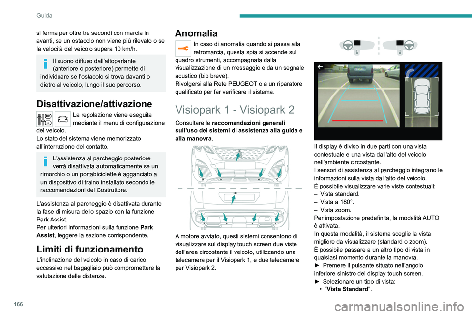 PEUGEOT 3008 2020 Manuale duso (in Italian) 166
Guida
si ferma per oltre tre secondi con marcia in
avanti, se un ostacolo non viene più rilevato o se
la velocità del veicolo supera 10 km/h.
Il suono diffuso dall'altoparlante
(anterior PEUGEOT 3008 2020 Manuale duso (in Italian) 166
Guida
si ferma per oltre tre secondi con marcia in
avanti, se un ostacolo non viene più rilevato o se
la velocità del veicolo supera 10 km/h.
Il suono diffuso dall'altoparlante
(anterior