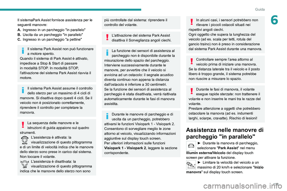 PEUGEOT 3008 2020 Manuale duso (in Italian) 171
Guida
6Il sistemaPark Assist fornisce assistenza per le
seguenti manovre:
A.Ingresso in un parcheggio "in parallelo"
B. Uscita da un parcheggio "in parallelo"
C. Ingresso in un pa PEUGEOT 3008 2020 Manuale duso (in Italian) 171
Guida
6Il sistemaPark Assist fornisce assistenza per le
seguenti manovre:
A.Ingresso in un parcheggio "in parallelo"
B. Uscita da un parcheggio "in parallelo"
C. Ingresso in un pa