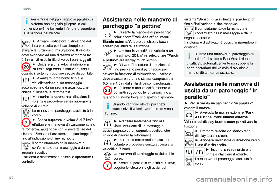 PEUGEOT 3008 2020 Manuale duso (in Italian) 172
Guida
Per entrare nel parcheggio in parallelo, il
sistema non segnala gli spazi la cui
dimensione è nettamente inferiore o superiore
alla sagoma del veicolo.
► Attivare l'indicatore di d PEUGEOT 3008 2020 Manuale duso (in Italian) 172
Guida
Per entrare nel parcheggio in parallelo, il
sistema non segnala gli spazi la cui
dimensione è nettamente inferiore o superiore
alla sagoma del veicolo.
► Attivare l'indicatore di d