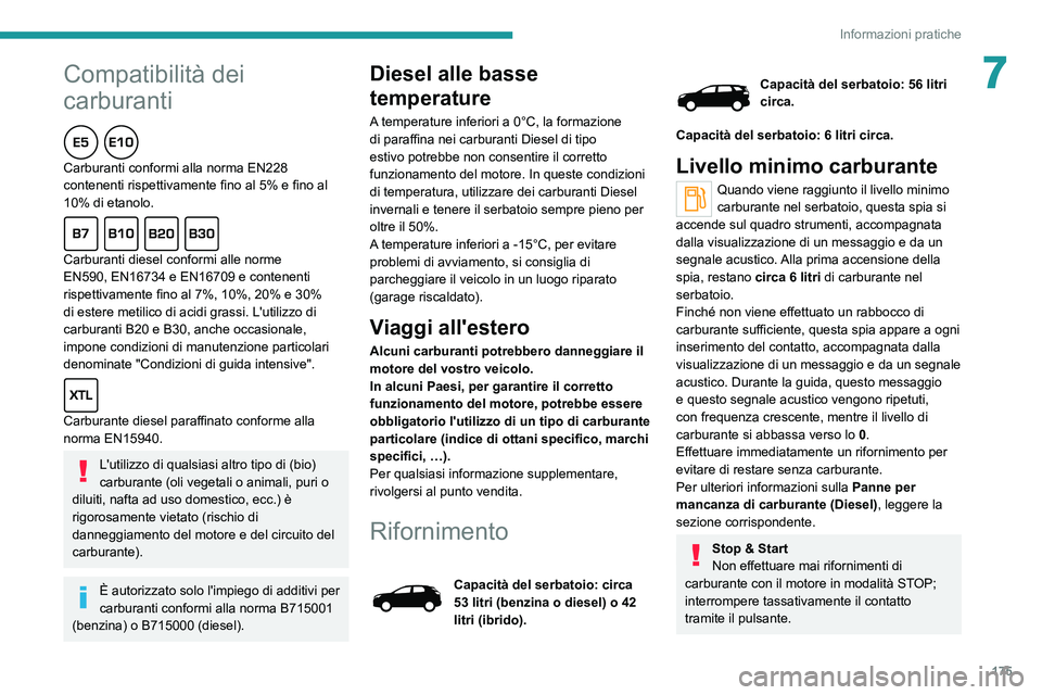 PEUGEOT 3008 2020 Manuale duso (in Italian) 175
Informazioni pratiche
7Compatibilità dei
carburanti
Carburanti conformi alla norma EN228
contenenti rispettivamente fino al 5% e fino al
10% di etanolo.
Carburanti diesel conformi alle norme
PEUGEOT 3008 2020 Manuale duso (in Italian) 175
Informazioni pratiche
7Compatibilità dei
carburanti
Carburanti conformi alla norma EN228
contenenti rispettivamente fino al 5% e fino al
10% di etanolo.
Carburanti diesel conformi alle norme
