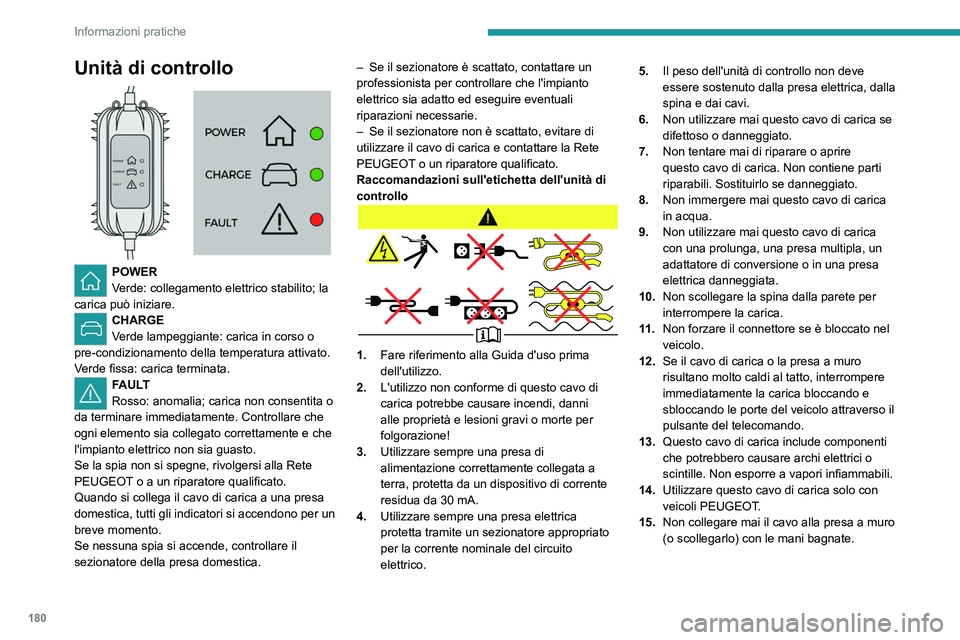 PEUGEOT 3008 2020 Manuale duso (in Italian) 180
Informazioni pratiche
Unità di controllo
POWER
Verde: collegamento elettrico stabilito; la
carica può iniziare.
CHARGE
Verde lampeggiante: carica in corso o
pre-condizionamento della tempe PEUGEOT 3008 2020 Manuale duso (in Italian) 180
Informazioni pratiche
Unità di controllo
POWER
Verde: collegamento elettrico stabilito; la
carica può iniziare.
CHARGE
Verde lampeggiante: carica in corso o
pre-condizionamento della tempe