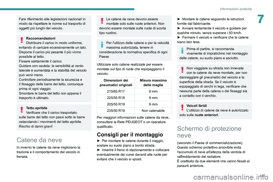 PEUGEOT 3008 2020 Manuale duso (in Italian) 187
Informazioni pratiche
7Fare riferimento alle legislazioni nazionali in
modo da rispettare le norme sul trasporto di
oggetti più lunghi del veicolo.
Raccomandazioni
Distribuire il carico in modo PEUGEOT 3008 2020 Manuale duso (in Italian) 187
Informazioni pratiche
7Fare riferimento alle legislazioni nazionali in
modo da rispettare le norme sul trasporto di
oggetti più lunghi del veicolo.
Raccomandazioni
Distribuire il carico in modo
